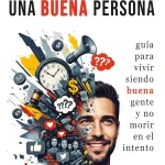 Libro : La maldición de ser una buena persona, Guía para vivir siendo buena gente y no morir en el intento.